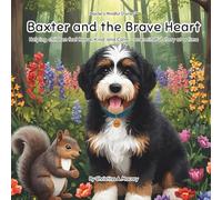 Baxter and the Brave Heart: Helping Children Feel Brave, Kind, and Calm - One Mindful Story at a Time