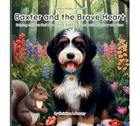 Baxter and the Brave Heart: Helping Children Feel Brave, Kind, and Calm - One Mindful Story at a Time