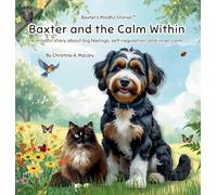 Baxter and the Calm Within: A mindful story about big feelings, self-regulation, and inner calm: 2