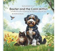 Baxter and the Calm Within: A mindful story about big feelings, self-regulation, and inner calm