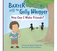 BAXTER and The Golly Whopper - How Can I Make Friends?