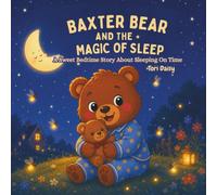 Baxter Bear and the Magic of Sleep: A Sweet Bedtime Story About Sleeping On Time