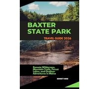 BAXTER STATE PARK TRAVEL GUIDE 2026: REMOTE WILDERNESS, MOUNTAIN TRAILS, FOREST LAKES, AND OUTDOOR ADVENTURES IN MAINE