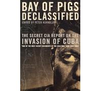 Bay of Pigs Declassified: The Secret CIA Report (National Security Archive