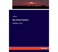 Bay of San Francisco: A History - Vol. I