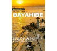 Bayahibe. Un paradiso nel cuore della Repubblica Dominicana. Ediz. a colori