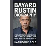 Bayard Rustin biography: Story of truth and sacrifice the journey of a pioneer who gave everything for human dignity