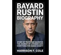 Bayard Rustin biography: Story of truth and sacrifice the journey of a pioneer who gave everything for human dignity