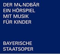 Bayerische Staatsoper - Der Mondbär: Ein Hörspiel mit Musik Für Kinder