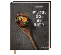 Bayerische Wirtshausküche vom Feinsten: Tradition & Fine Dining-Huber, Alexander