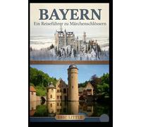 BAYERN: Ein Reiseführer zu Märchenschlössern.