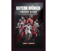 Bayern München Faktenbuch: Von Bundesliga-Legenden zu Champions-League-Triumphen: Eine Trivia-Reise durch Deutschlands größten Fußballverein