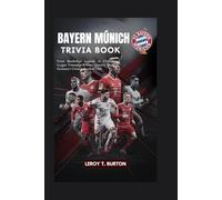 Bayern Munich Trivia Book: From Bundesliga Legends to Champions League Triumphs: A Journey Through Germany’s Greatest Football Club