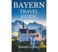 BAYERN TRAVEL GUIDE 2026: A Journey Through Culture and Nature in Germany