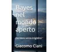 Bayes nel mondo aperto: Decidere senza irrigidirsi