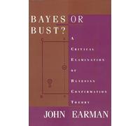 Bayes or Bust?: A Critical Examination of Bayesian Confirmation Theory - E...