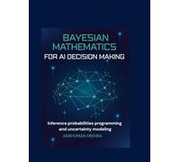 Bayesian mathematics for ai decision making: Inference probabilities programming and uncertainty modeling