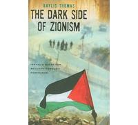 Baylis Thomas The Dark Side of Zionism (Tascabile)