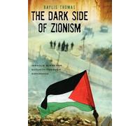 Baylis Thomas The Dark Side of Zionism (Tascabile)