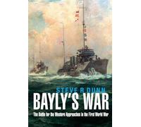 Bayly's War: The Battle for the Western Approaches in the First World War