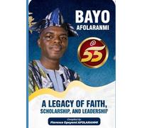 Bayo Afolaranmi @ 55: A Legacy of Faith, Scholarship, and Leadership