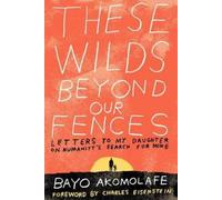 Bayo Akomolafe These Wilds Beyond Our Fences (Tascabile)