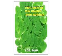 Bayo Joe Olukoy 100% Ways to Stay Healthy with Moringa (Tascabile)