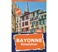 Bayonne Reiseführer 2026: Entdecken Sie versteckte Schätze, kulinarische Köstlichkeiten, Outdoor-Abenteuer und Attraktionen des historischen Baskenlandes im Südwesten Frankreichs