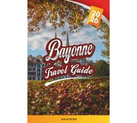 BAYONNE TRAVEL GUIDE 2026: Basque Old Town, Cathedral Views, Chocolate Heritage, River Quays & French-Spanish Culture