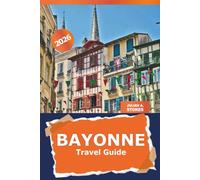 Bayonne Travel Guide 2026: Uncover Hidden Gems, Culinary Delights, Outdoor Adventures and Attraction of Southwest France's Historic Basque Region
