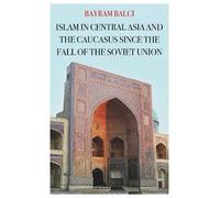 Bayram Balci Islam in Central Asia and the Caucasus Since the (Copertina rigida)