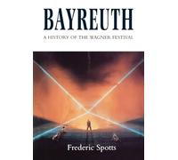 Bayreuth: A History of the Wagner Festival