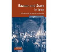 Bazaar and State in Iran: The Politics of the Tehran Marketplace
