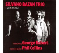 Bazan Silvano Trio / George Robert / Phil Collins - I Wish I Knew - Cd