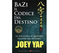 Bazi. Il codice del destino. Vol. 1: La tua guida ai quattro pilastri del destino.