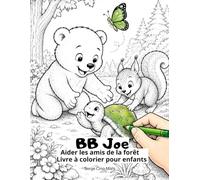 BB Joe - Aider les amis de la forêt: Livre à colorier pour enfants 2-8 ans
