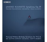 BBC Scottish Symphony Orchestra; Helsinki Philharmonic Orchestra; Martyn Brabbins; Pekka Kuusisto - Jaakko Kuusisto: Symphony, Op. 39; Pictured Within: Birthday Variations for M.C.B.