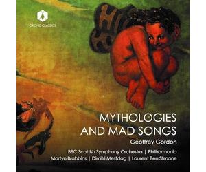 BBC Scottish Symphony Orchestra; Philharmonia Orchestra; Dimitri Mestdag; Laurent Ben Slimane; Martyn Brabbins - Geoffrey Gordon: Mythologies and Mad Songs
