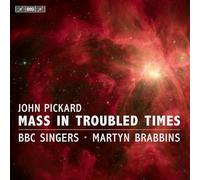 BBC SINGERS - JOHN PICKARD - MASS IN TROUBLED TIMES