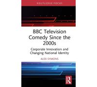 BBC Television Comedy Since the 2000s: Corporate Innovation and Changing National Identity