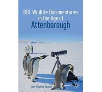 BBC Wildlife Documentaries in the Age of Attenborough