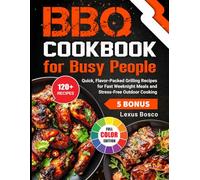 BBQ Cookbook for Busy People: Quick, Flavor-Packed Grilling Recipes for Fast Weeknight Meals and Stress-Free Outdoor Cooking