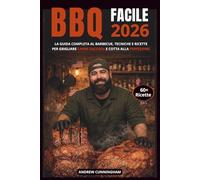 BBQ FACILE 2026: La guida completa al barbecue, tecniche e ricette per grigliare carne succosa e cotta alla perfezione