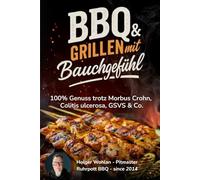 BBQ & Grillen mit Bauchgefühl: 100% Genuss trotz Morbus Crohn, Colitis ulcerosa, GSVS & Co.