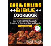 BBQ & Grilling Bible Cookbook: Easy and Bold BBQ Recipes for Smoking, Grilling, and Backyard Feasts