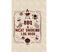 BBQ & Meat Smoking Log Book: Record your full BBQ process from prep to plate with organized pages.