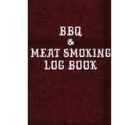 BBQ & Meat Smoking Log Book: Track BBQ recipes, rubs, sauces, temps, and notes in one simple logbook