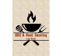 BBQ & Meat Smoking Log Book: Track your BBQ recipes, rubs, sauces, cooking times, and temperatures. Includes smoker time logs, temp charts, and lined pages for notes.
