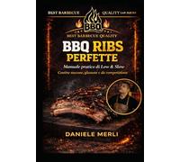 BBQ Ribs Perfette: Manuale pratico di Low & Slow per ottenere costine succose, glassate e da competizione