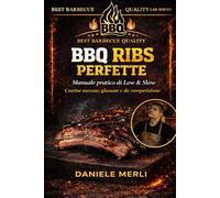 BBQ Ribs Perfette: Manuale pratico di Low & Slow per ottenere costine succose, glassate e da competizione: 1